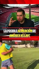 LA POSIBLE ALINEACIÓN DE  AMÉRICA VS LAFC