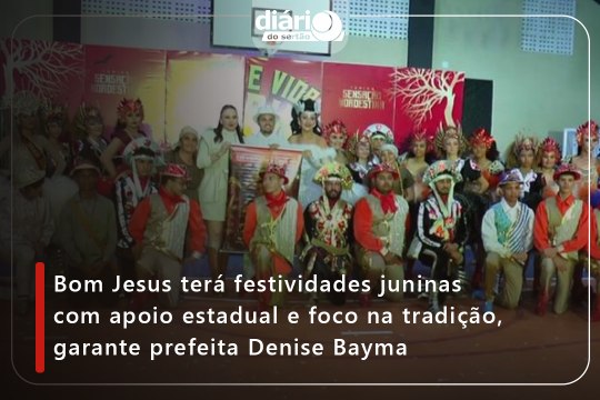 Bom Jesus terá festividades juninas com apoio estadual e foco na tradição, garante prefeita Denise Bayma
