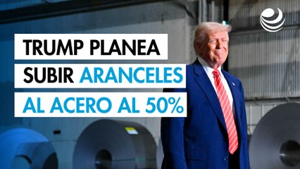 Donald Trump dice que planea duplicar los aranceles al acero hasta el 50%
