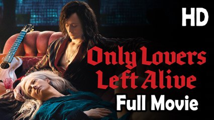 Only Lovers Left Alive (2013) Full Movie HD