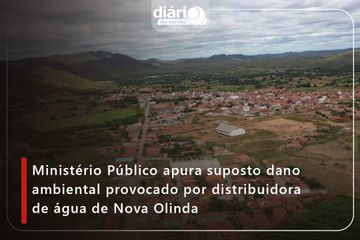Ministério Público apura suposto dano ambiental provocado por distribuidora de água de Nova Olinda