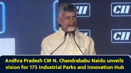 Andhra Pradesh CM N. Chandrababu Naidu unveils vision for 175 Industrial Parks and Innovation Hub