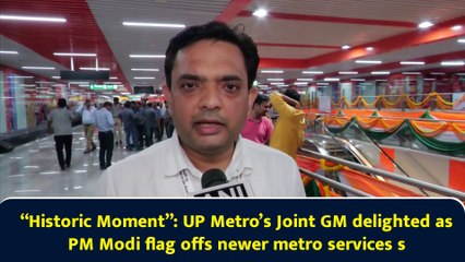 “Historic Moment”: UP Metro’s Joint GM delighted as PM Modi flag offs newer metro services s