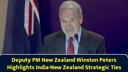 Deputy PM New Zealand Winston Peters Highlights India-New Zealand Strategic Ties