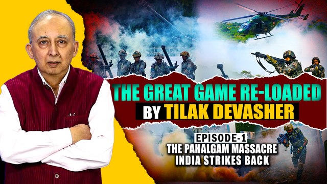 The Great Game Re-loaded by Tilak Devasher | Episode-1: The Pahalgam Massacre – India Strikes Back