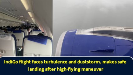 IndiGo flight faces turbulence and duststorm, makes safe landing after high-flying maneuver