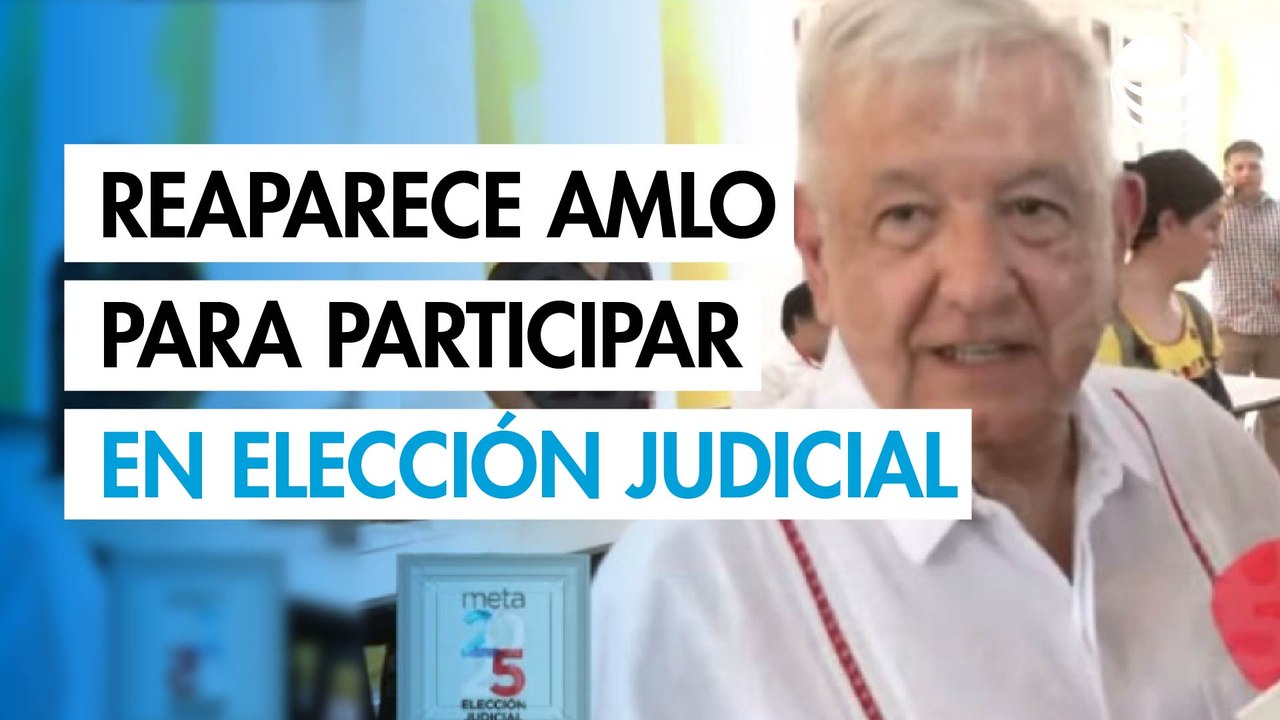 AMLO rompe 8 meses de ausencia para votar la elección judicial; "México es democrático", dice