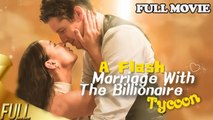 A Flash Married with The Billionare Tycoon Full Movie