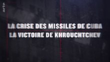 Les coulisses de l'histoire : La crise des missiles de Cuba, la victoire de Khrouchtchev