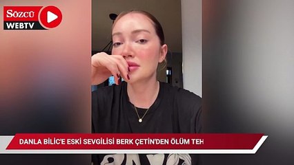 Danla Bilic'e eski sevgilisi Berk Çetin'den ölüm tehdidi!