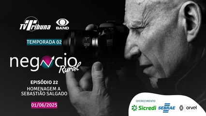 Negócio Rural - Temporada 02 - Episódio 22 - Homenagem a Sebastião Salgado (01/06/2025)