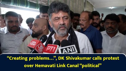 “Creating problems…”, DK Shivakumar calls protest over Hemavati Link Canal “political”