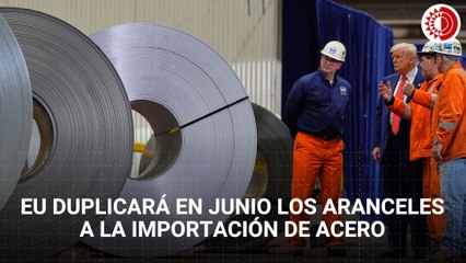 EU duplicará a partir del 4 de junio los aranceles a la importación de acero
