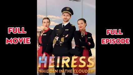 Heiress Hidden In The Clouds - FULL MOVIES ENGLISH SUB