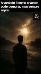 A verdade é como o vento pode demorar, mas sempre sopra.