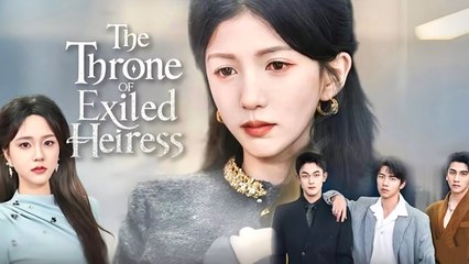 The Throne Of Exiled Heiress - Full Movie