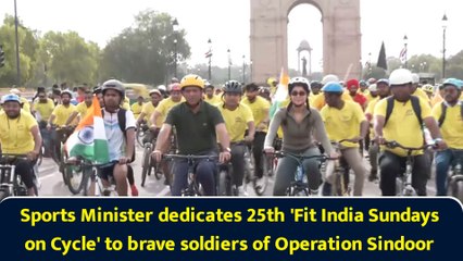 Sports Minister dedicates 25th 'Fit India Sundays on Cycle' to brave soldiers of Operation Sindoor