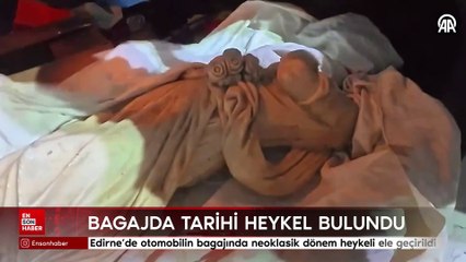 Edirne’de otomobilin bagajında neoklasik dönem heykeli ele geçirildi