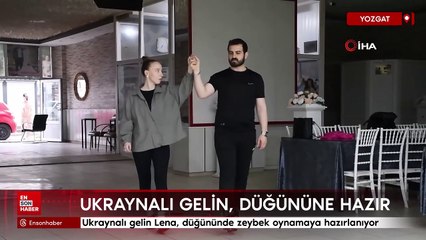 Ukraynalı gelin Lena, Yozgatlı eşiyle düğününde zeybek oynamaya hazırlanıyor