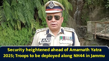 Security heightened ahead of Amarnath Yatra 2025; Troops to be deployed along NH44 in Jammu