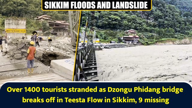 Over 1400 tourists stranded as Dzongu Phidang bridge breaks off in Teesta Flow in Sikkim, 9 missing