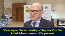 “Clear support for an industry…” Regional Vice Prez Rafael Schvartzman on IATA gen meet