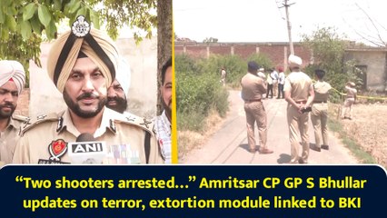 “Two shooters arrested…” Amritsar CP GP S Bhullar updates on terror, extortion module linked to BKI