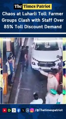 Chaos at Luharli Toll: Farmer Groups Clash with Staff Over 85% Toll Discount Demand