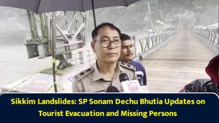 Sikkim Landslides: SP Sonam Dechu Bhutia Updates on Tourist Evacuation and Missing Persons