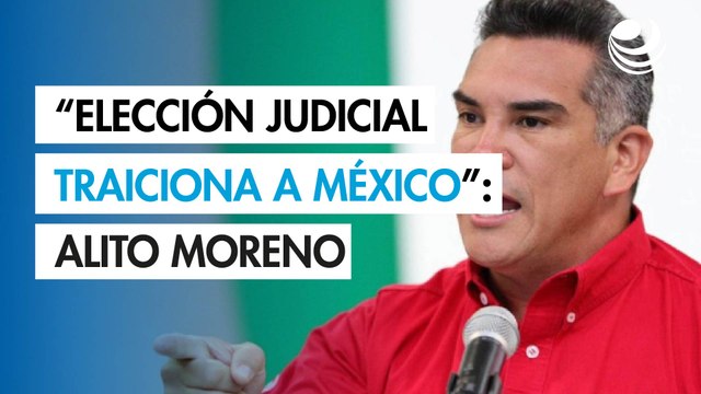 Elección judicial, farsa que traiciona a México : Alito Moreno