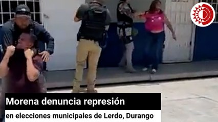 Morena denuncia represión en elecciones municipales de Lerdo, Durango