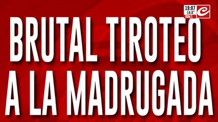 Brutal tiroteo a la madrugada: "Escuché como 15 tiros"