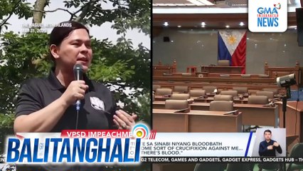 Paglilinaw ni VPSD sa sinabi niyang bloodbath sa impeachment trial - It's some sort of crucifixion against me... when there's a crucifixion, there's blood. | Balitanghali