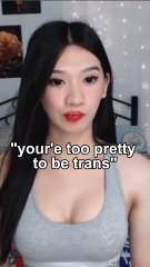 your'e too pretty to be trans