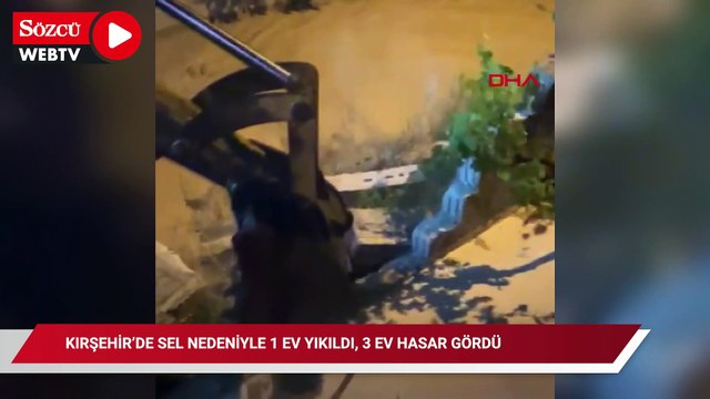 Kırşehir’de sel nedeniyle 1 ev yıkıldı, 3 ev ağır hasar gördü