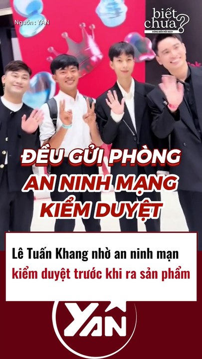 Lê Tuấn Khang nhờ an ninh mạng kiểm tra trước khi ra sản phẩm