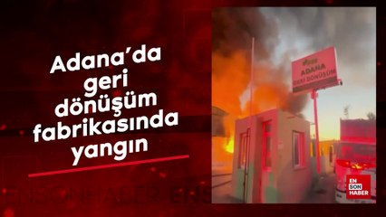 Adana'da geri dönüşüm fabrikasında yangın