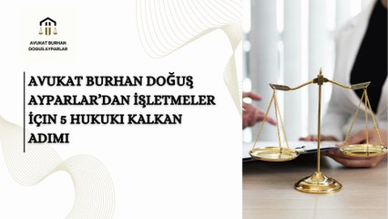 Avukat Burhan Doğuş Ayparlar’dan İşletmeler İçin 5 Hukuki Kalkan Adımı