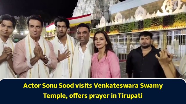 Actor Sonu Sood visits Venkateswara Swamy Temple, offers prayer in Tirupati