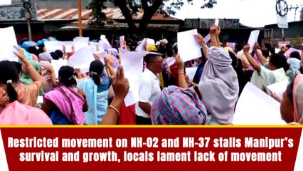 Restricted movement on NH-02 and NH-37 stalls Manipur’s survival and growth, locals lament