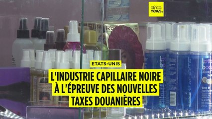 Etats-Unis : l'industrie capillaire noire à l'épreuve des nouvelles taxes douanières