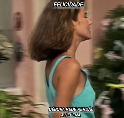 Novela Felicidade _ Débora pedindo perdão a Helena