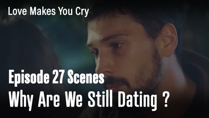 Why Are We Still Dating ? - Love Makes You Cry
