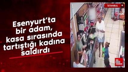 Esenyurt’ta bir adam, kasa sırasında tartıştığı kadına saldırdı