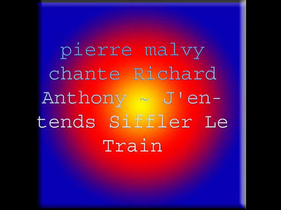 pierre malvy chante Richard Anthony ~ J'entends Siffler Le Train