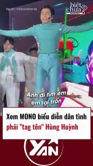 Xem Mono biểu diễn, dân tình tag ngay tên Hùng Huỳnh