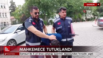 Samsun'da 5 yıl önce çalıştığı işyerinin deposundan hırsızlık yaptı