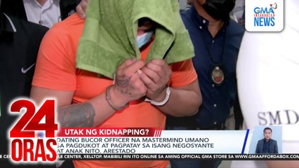Dating BuCor official na mastermind umano sa pagdukot at pagpatay sa isang negosyante at anak nito, arestado | 24 Oras