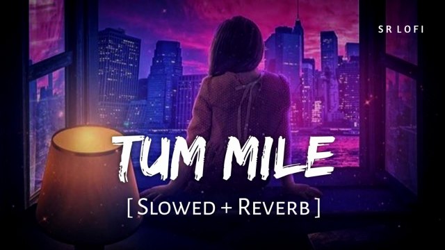Tum Mile (Slowed + Reverb) | Javed Ali, Pritam | SR Lofi