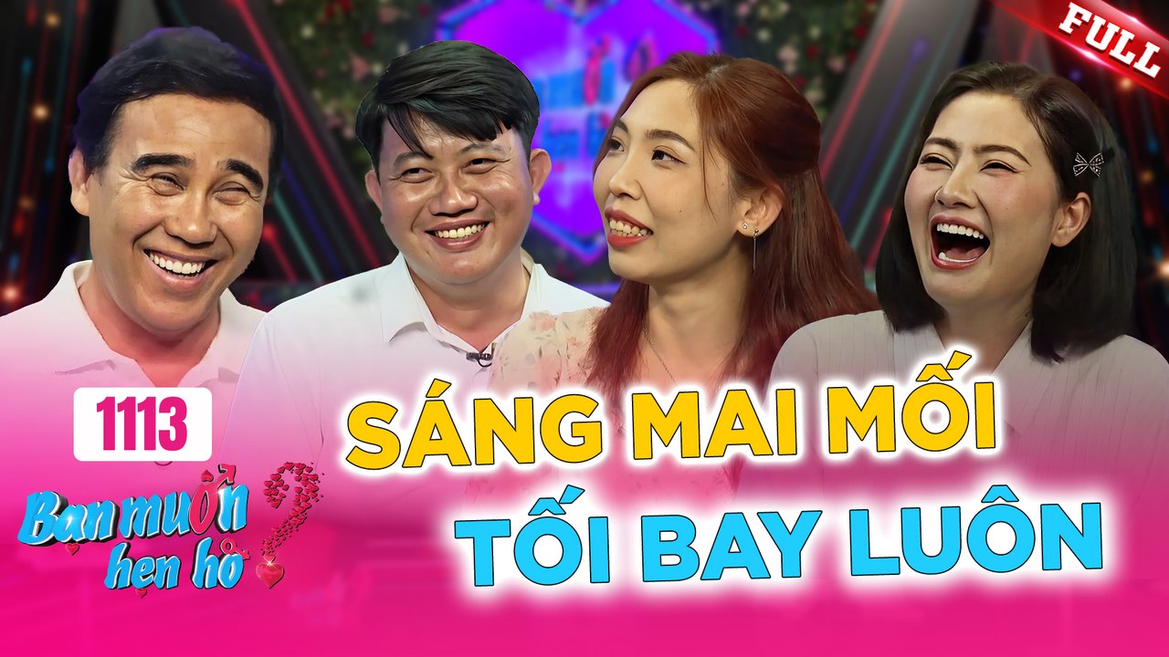 Bạn Muốn Hẹn Hò - Tập 1113